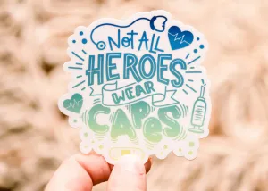 Not All Heros Wear Capes - Nursing Edition Vinyl Sticker, 3x